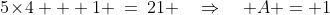 5\!\times\!4 + 1 \:=\:21 \quad\Rightarrow\quad A = 1