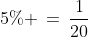 5\% \,=\,\frac{1}{20}