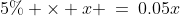 5\% \times x \:=\:0.05x