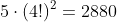 5\cdot(4!)^2=2880