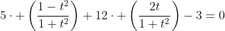 5\cdot \left(\frac{1-t^2}{1+t^2}\right)+12\cdot \left(\frac{2t}{1+t^2}\right)-3=0