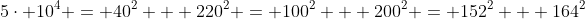 5\cdot 10^4 = 40^2 + 220^2 = 100^2 + 200^2 = 152^2 + 164^2