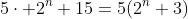 5\cdot 2^{n}+15=5(2^n+3)
