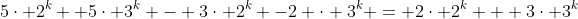 5\cdot 2^k +5\cdot 3^k - 3\cdot 2^k -2 \cdot 3^k = 2\cdot 2^k + 3\cdot 3^k