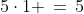 5\cdot1 \,=\,5