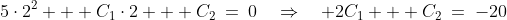5\cdot2^2 + C_1\cdot2 + C_2\:=\:0\quad\Rightarrow\quad 2C_1 + C_2\:=\:-20