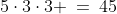 5\cdot3\cdot3 \:=\:45