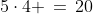 5\cdot4 \,=\,20