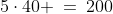5\cdot40 \:=\:200