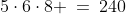 5\cdot6\cdot8 \:=\:240