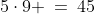 5\cdot9 \:=\:45