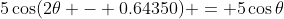 5\cos(2\theta - 0.64350) = 5\cos\theta