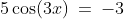 5\cos(3x)\:=\:-3