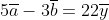5\overline{a}-3\overline{b}=22\overline{y}