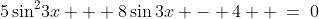 5\sin^2\!3x + 8\sin3x - 4  \:=\:0