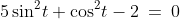 a)\;5\sin^2\!t+\cos^2\!t-2\:=\:0