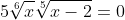 5\sqrt[6]{x}\sqrt[5]{x-2}=0
