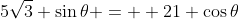 5\sqrt{3} \sin{\theta} =  21 \cos{\theta}