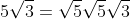 5\sqrt3=\sqrt5\sqrt5\sqrt3