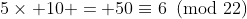5\times 10 = 50\equiv6\!\!\!\pmod{22}