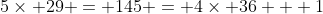 5\times 29 = 145 = 4\times 36 + 1