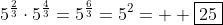 5^\frac{2}{3}\cdot5^\frac{4}{3}=5^\frac{6}{3}=5^2=  \boxed{25}
