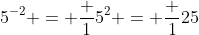 5^{-2} = \frac 1{5^2} = \frac 1{25}