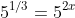 5^{1/3}=5^{2x}