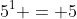 5^{1} = 5