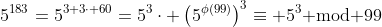5^{183}=5^{3+3\cdot 60}=5^3\cdot \left(5^{\phi(99)}\right)^3\equiv 5^3\text{ mod }99