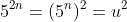 5^{2n}=(5^n)^2=u^2