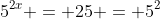 5^{2x} = 25 = 5^2~\wedge~5^{2x^2} = 25 = 5^2