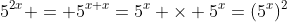 5^{2x} = 5^{x+x}=5^x \times 5^x=(5^x)^2