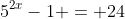 5^{2x}-1 = 24~\wedge~5^{2x^2} = 25