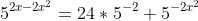 5^{2x-2x^2}=24*5^{-2}+5^{-2x^2}