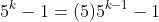 5^{k}-1=(5)5^{k-1}-1