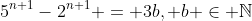 5^{n+1}-2^{n+1} = 3b, b \in \mathbb{N}