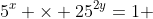 5^{x} \times 25^{2y}=1 