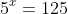 5^{x}=125