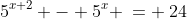 x\!:\;\;5^{x+2} - 5^x \:= \:24
