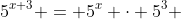 5^{x+3} = 5^x \cdot 5^3 
