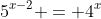 5^{x-2} = 4^x