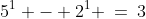 S(1)\!:\;5^1 - 2^1 \:=\:3