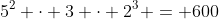 5^2 \cdot 3 \cdot 2^3 = 600