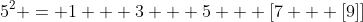 5^2 = 1 + 3 + 5 + [7 + [9]]