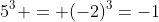 5^3 = (-2)^3=-1
