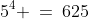 5^4 \:=\:625