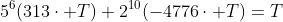 5^6(313\cdot T)+2^{10}(-4776\cdot T)=T