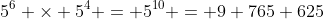 5^6 \times 5^4 = 5^{10} = 9 765 625