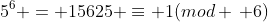 5^6 = 15625 \equiv 1(mod \, 6)